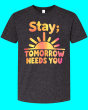 Load image into Gallery viewer, Stay; Tomorrow Needs You T-Shirt
